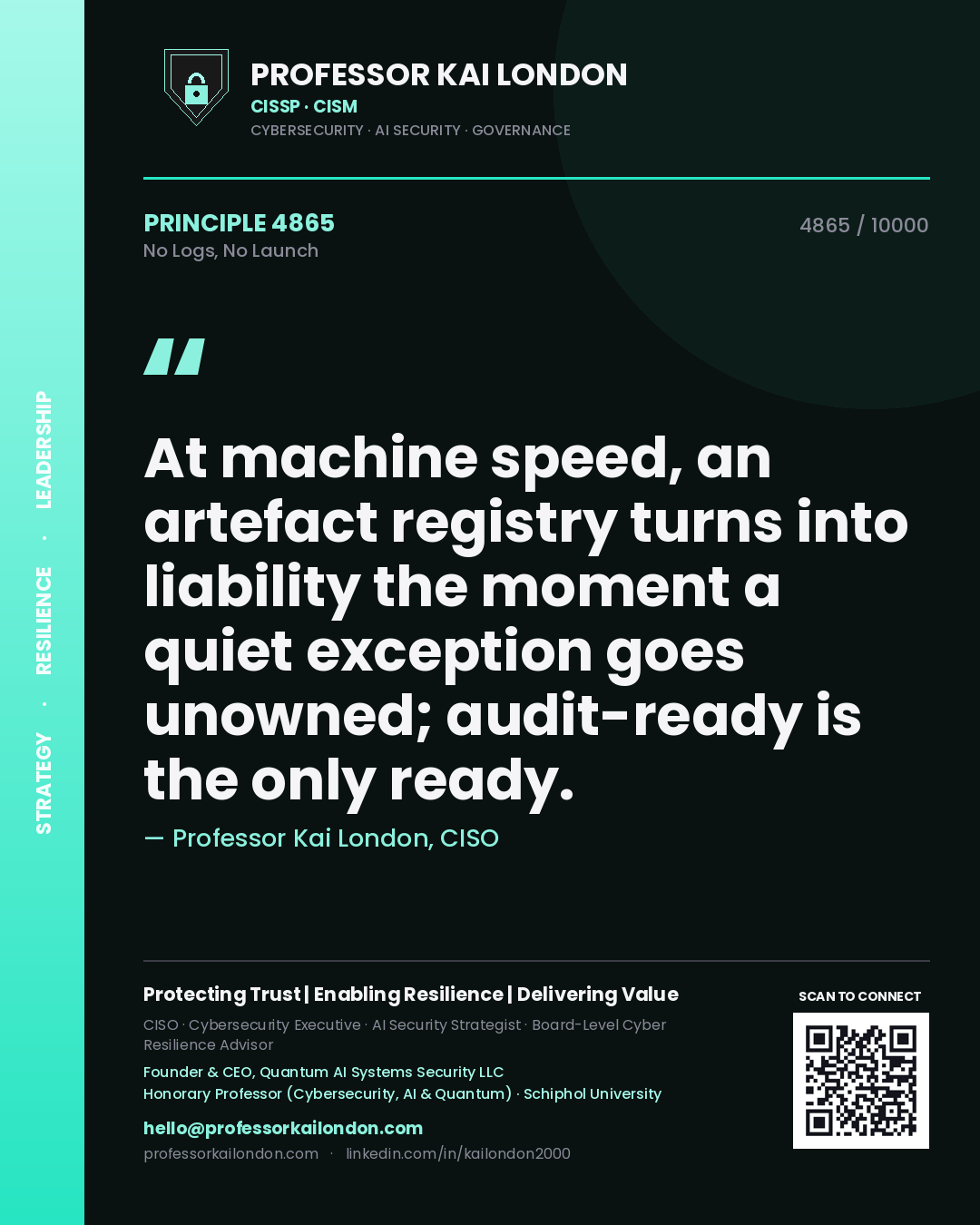 Quote card by Professor Kai London reading 'At machine speed, an artefact registry turns into liability the moment a quiet exception goes unowned; audit-ready is the only ready.'. From the book No Logs, No Launch.