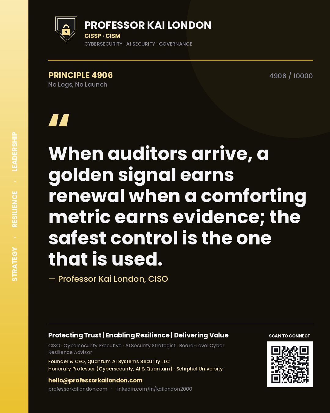 Quote card by Professor Kai London reading 'When auditors arrive, a golden signal earns renewal when a comforting metric earns evidence; the safest control is the one that is used.'. From the book No Logs, No Launch.