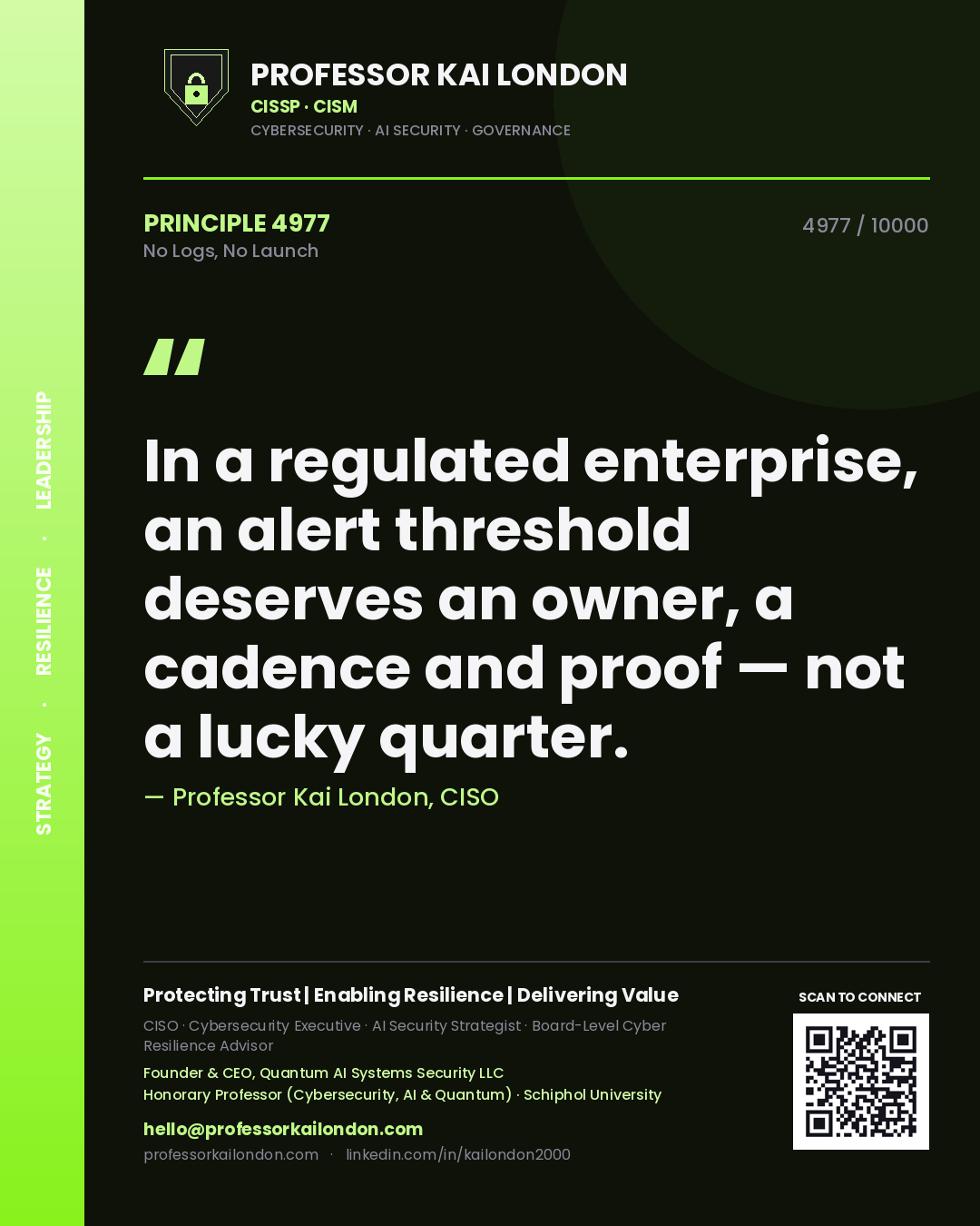 Quote card by Professor Kai London reading 'In a regulated enterprise, an alert threshold deserves an owner, a cadence and proof — not a lucky quarter.'. From the book No Logs, No Launch.
