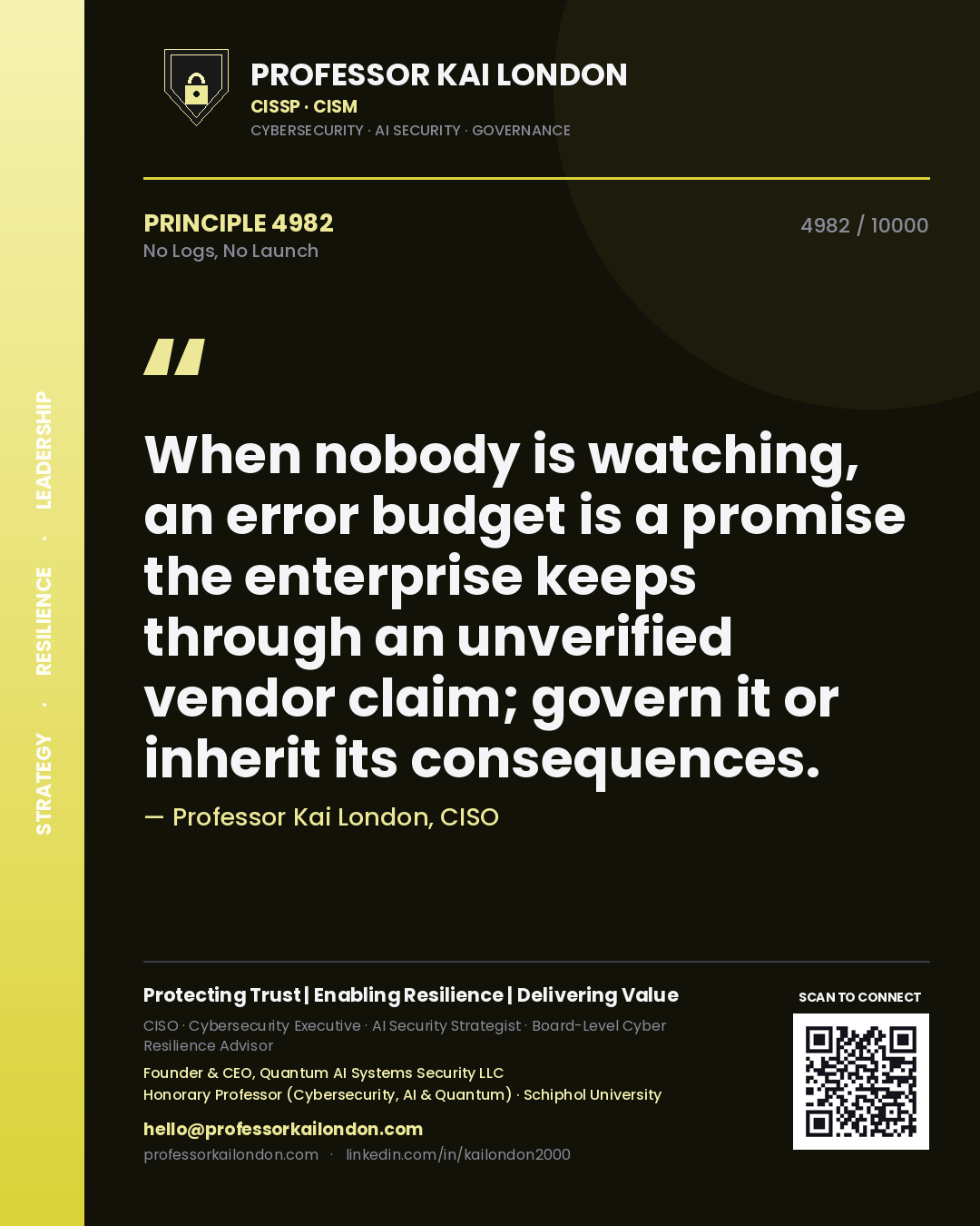 Quote card by Professor Kai London reading 'When nobody is watching, an error budget is a promise the enterprise keeps through an unverified vendor claim; govern it or inherit its consequences.'. From the book No Logs, No Launch.