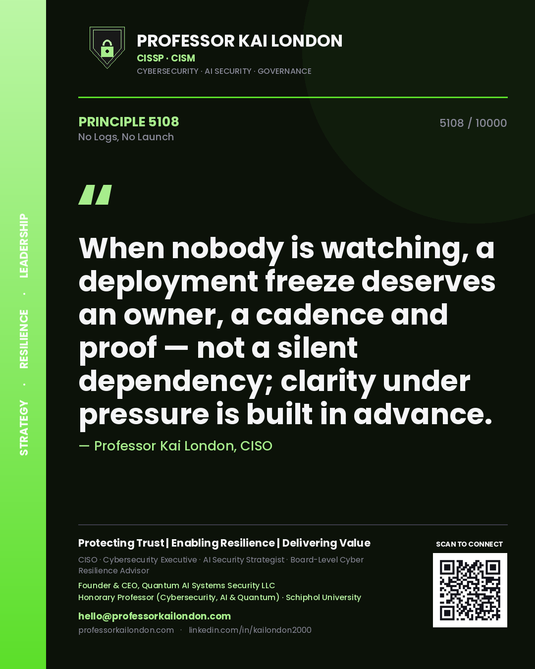 Quote card by Professor Kai London reading 'When nobody is watching, a deployment freeze deserves an owner, a cadence and proof — not a silent dependency; clarity under pressure is built in advance.'. From the book No Logs, No Launch.