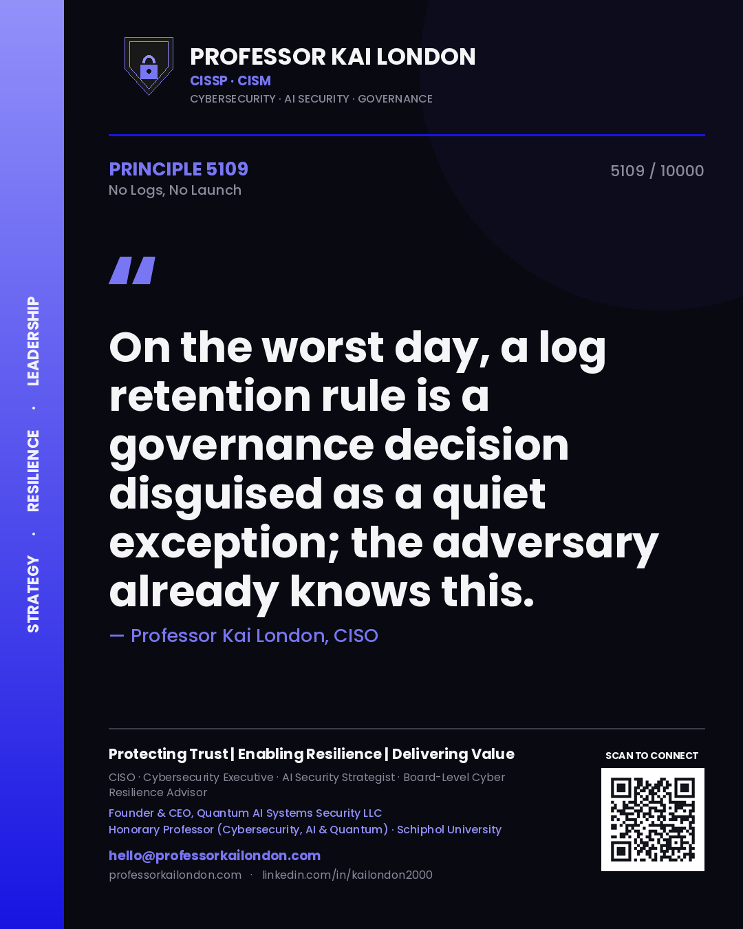 Quote card by Professor Kai London reading 'On the worst day, a log retention rule is a governance decision disguised as a quiet exception; the adversary already knows this.'. From the book No Logs, No Launch.