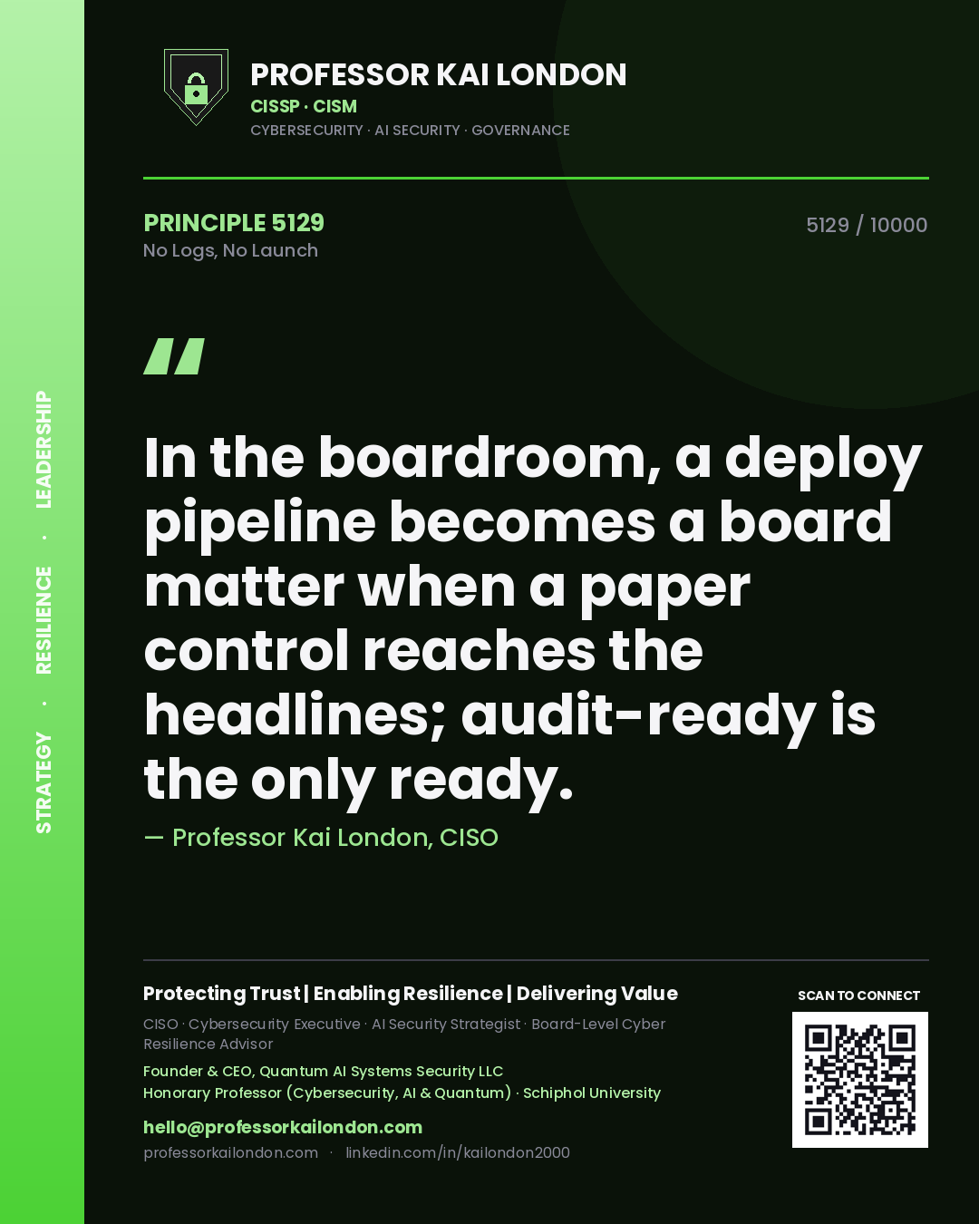 Quote card by Professor Kai London reading 'In the boardroom, a deploy pipeline becomes a board matter when a paper control reaches the headlines; audit-ready is the only ready.'. From the book No Logs, No Launch.