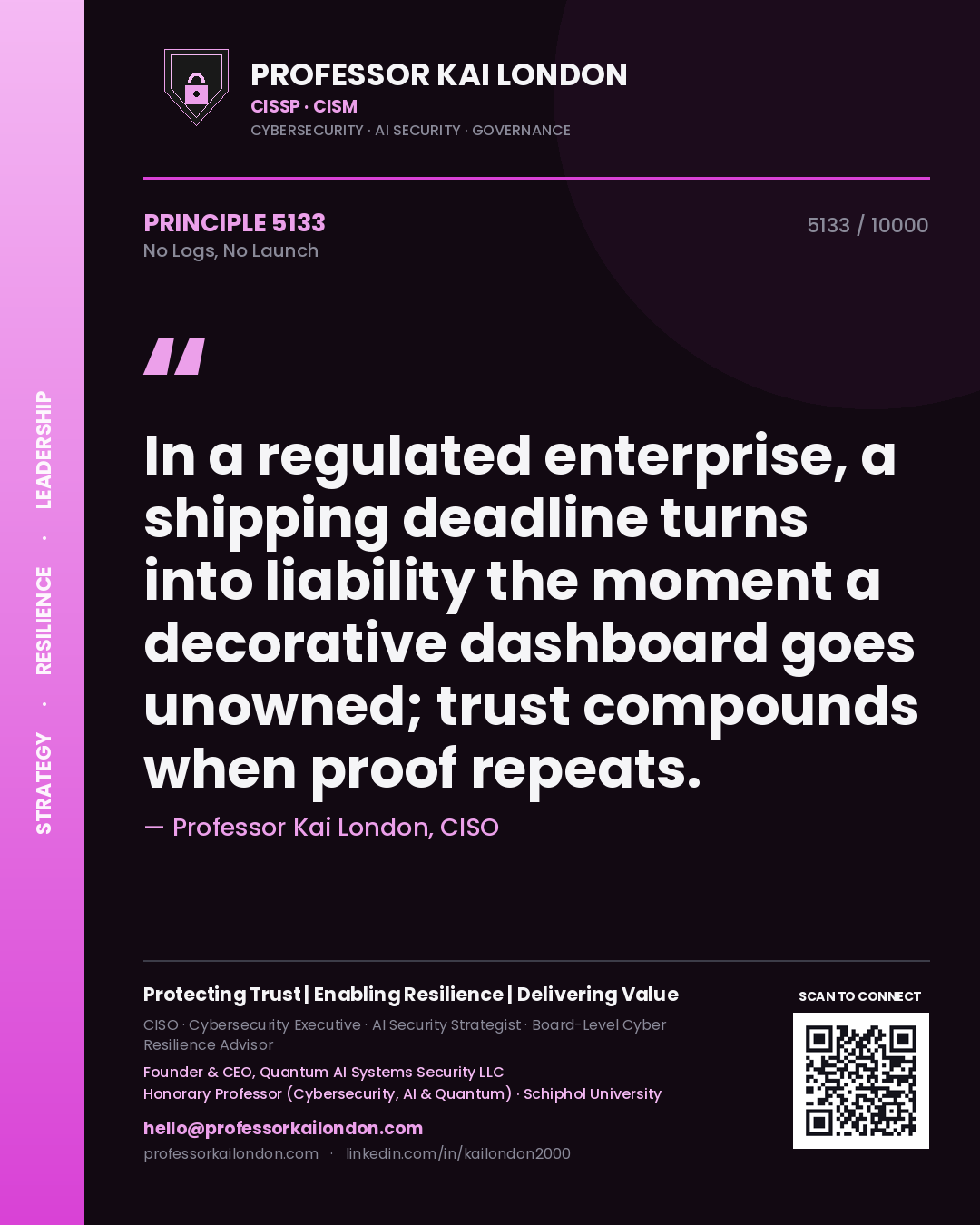 Quote card by Professor Kai London reading 'In a regulated enterprise, a shipping deadline turns into liability the moment a decorative dashboard goes unowned; trust compounds when proof repeats.'. From the book No Logs, No Launch.