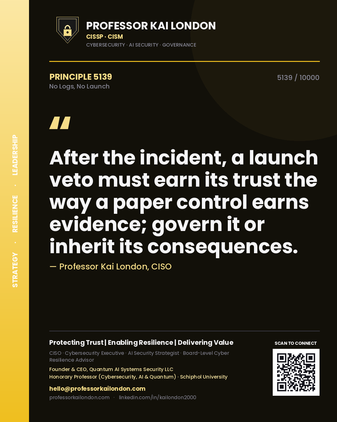 Quote card by Professor Kai London reading 'After the incident, a launch veto must earn its trust the way a paper control earns evidence; govern it or inherit its consequences.'. From the book No Logs, No Launch.