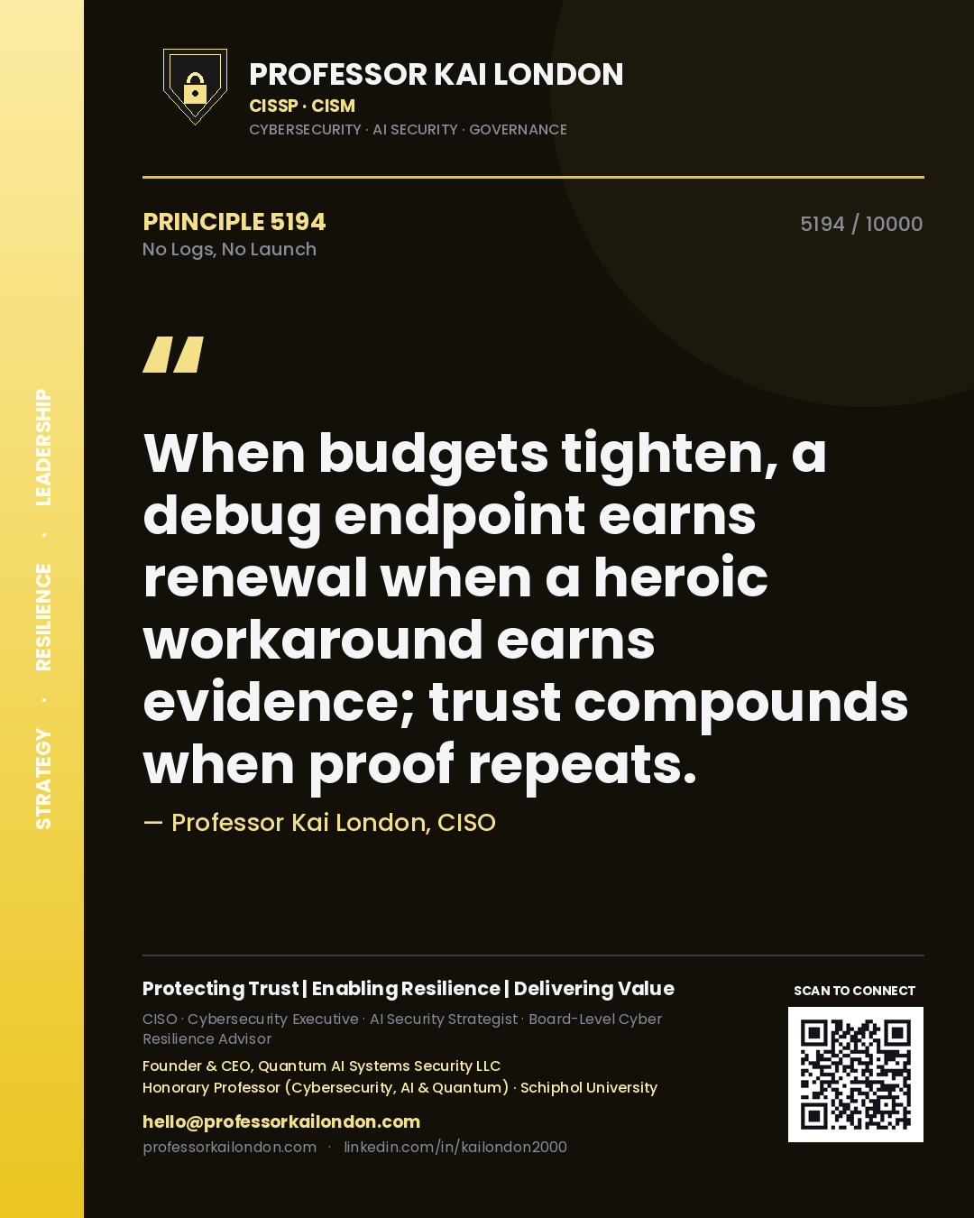 Quote card by Professor Kai London reading 'When budgets tighten, a debug endpoint earns renewal when a heroic workaround earns evidence; trust compounds when proof repeats.'. From the book No Logs, No Launch.