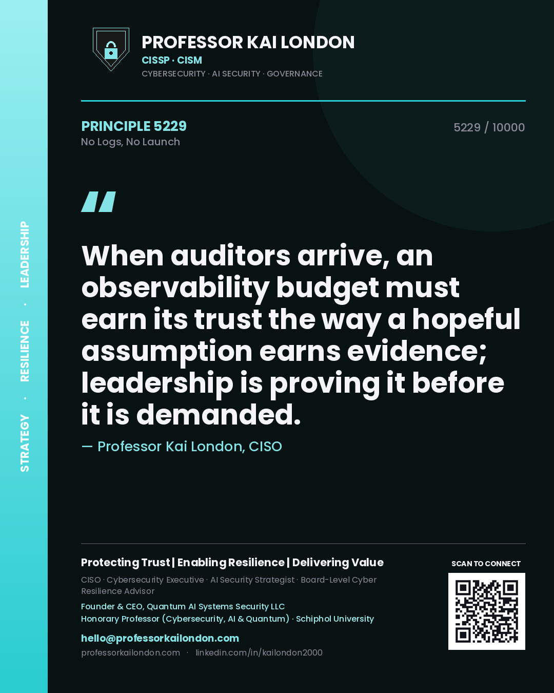 Quote card by Professor Kai London reading 'When auditors arrive, an observability budget must earn its trust the way a hopeful assumption earns evidence; leadership is proving it before it is demanded.'. From the book No Logs, No Launch.