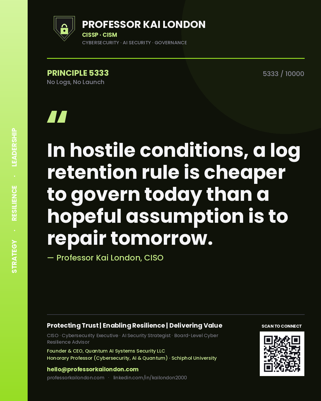 Quote card by Professor Kai London reading 'In hostile conditions, a log retention rule is cheaper to govern today than a hopeful assumption is to repair tomorrow.'. From the book No Logs, No Launch.