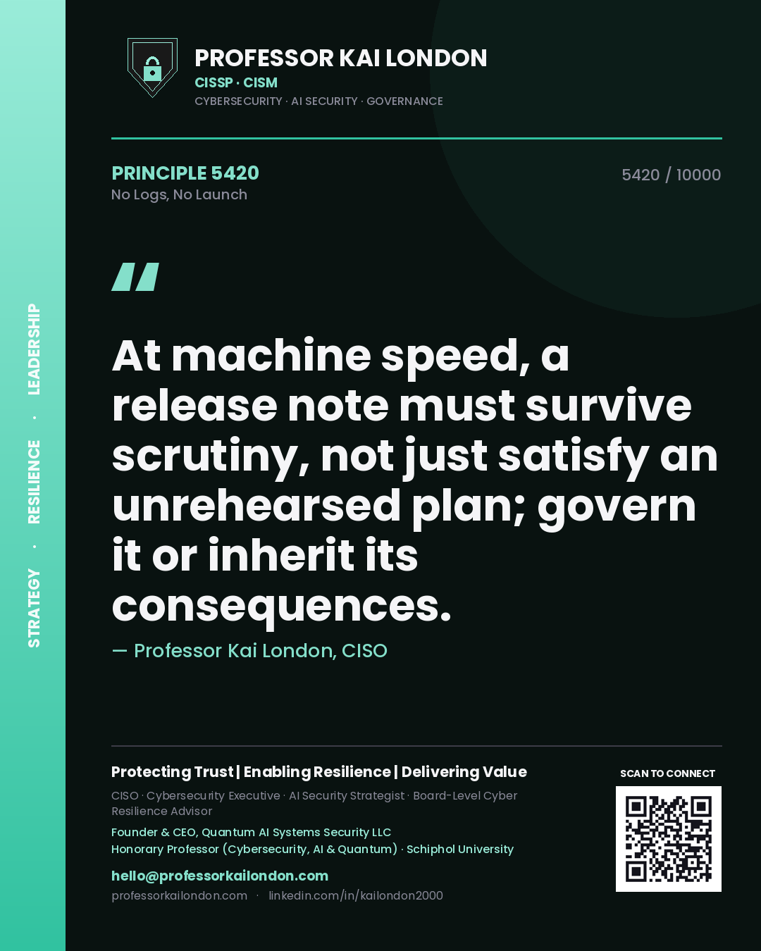 Professor Kai London principle 5420: At machine speed, a release note must survive scrutiny, not just satisfy an unrehearsed plan; govern it or inherit its consequences.