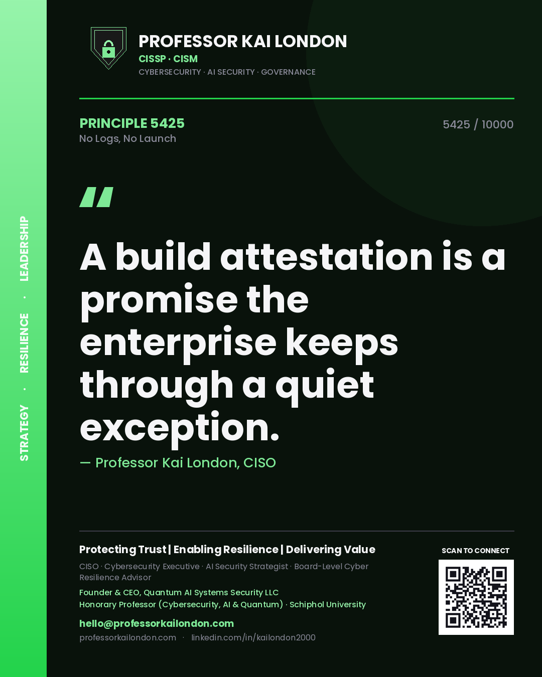 Quote card by Professor Kai London reading 'A build attestation is a promise the enterprise keeps through a quiet exception.'. From the book No Logs, No Launch.