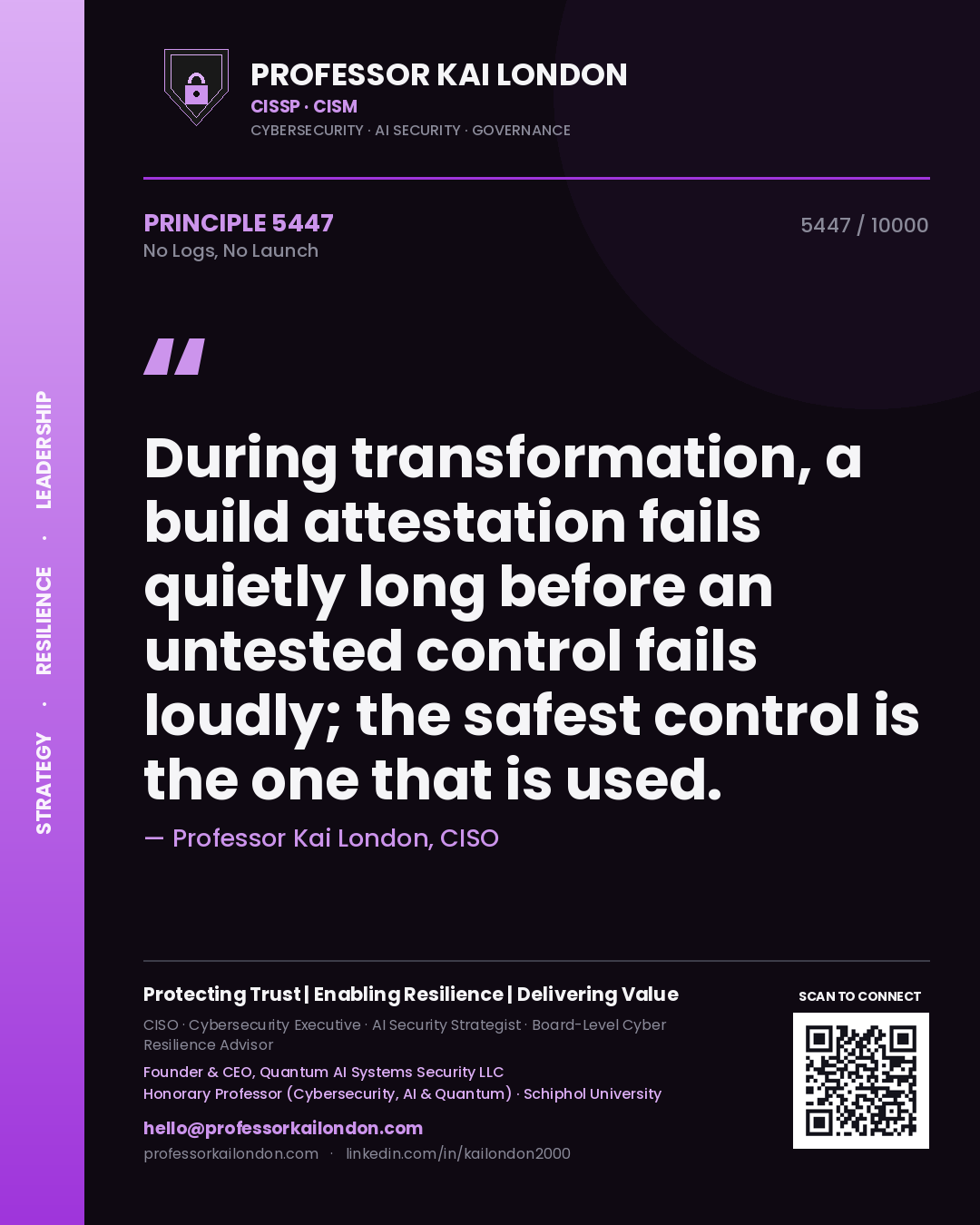 Quote card by Professor Kai London reading 'During transformation, a build attestation fails quietly long before an untested control fails loudly; the safest control is the one that is used.'. From the book No Logs, No Launch.