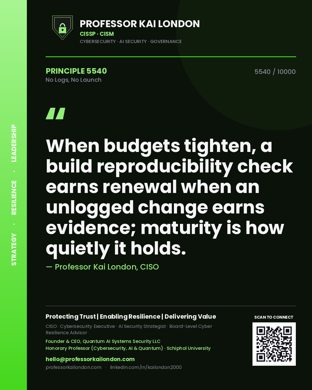 Quote card by Professor Kai London reading 'When budgets tighten, a build reproducibility check earns renewal when an unlogged change earns evidence; maturity is how quietly it holds.'. From the book No Logs, No Launch.