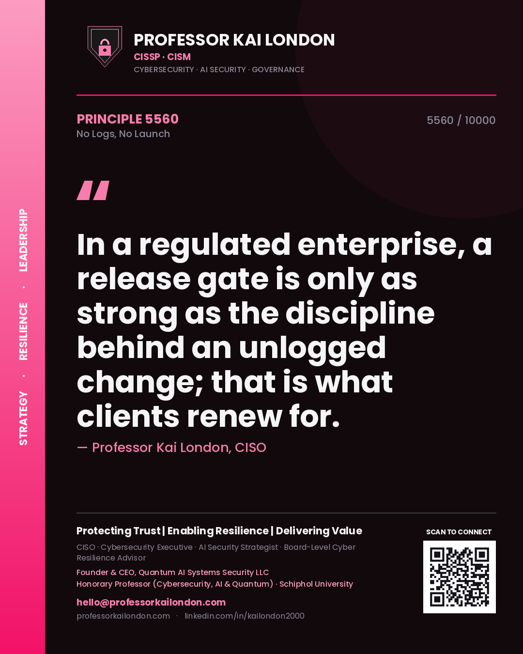 Quote card by Professor Kai London reading 'In a regulated enterprise, a release gate is only as strong as the discipline behind an unlogged change; that is what clients renew for.'. From the book No Logs, No Launch.