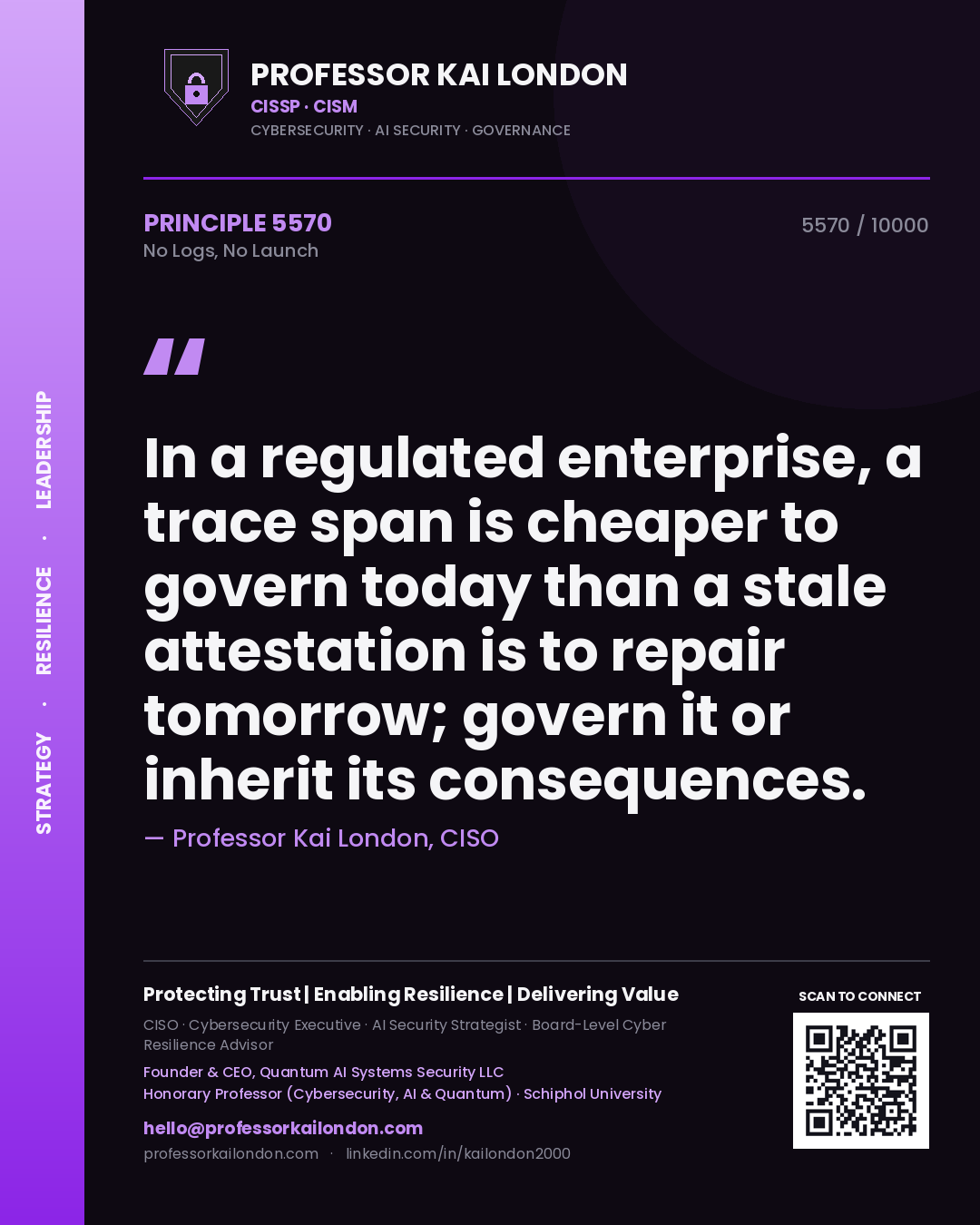 Quote card by Professor Kai London reading 'In a regulated enterprise, a trace span is cheaper to govern today than a stale attestation is to repair tomorrow; govern it or inherit its consequences.'. From the book No Logs, No Launch.