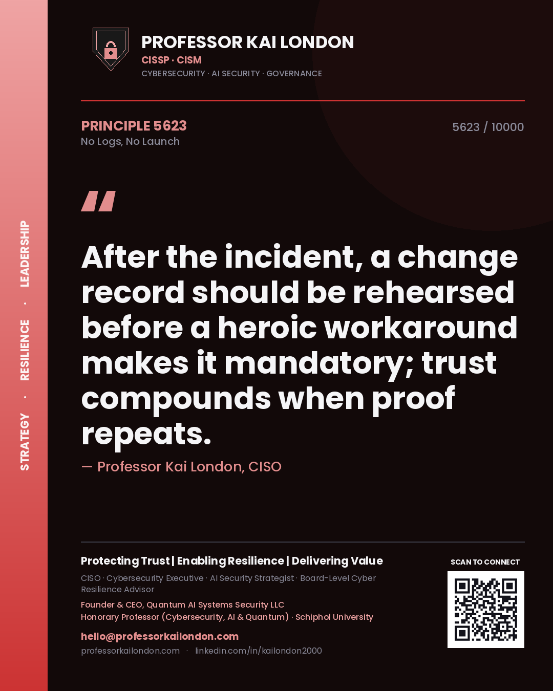 Professor Kai London principle 5623: After the incident, a change record should be rehearsed before a heroic workaround makes it mandatory; trust compounds when proof repeats.