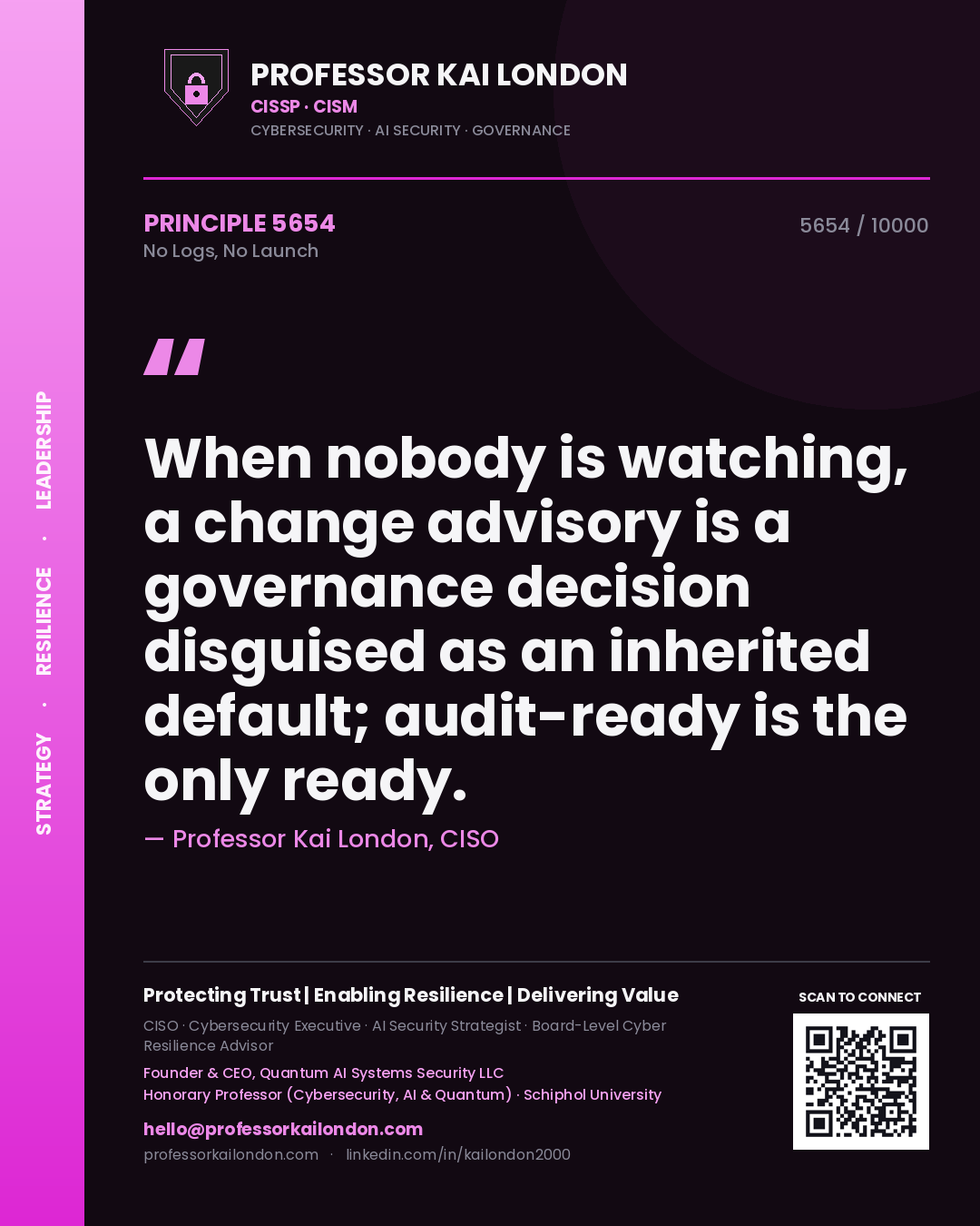 Quote card by Professor Kai London reading 'When nobody is watching, a change advisory is a governance decision disguised as an inherited default; audit-ready is the only ready.'. From the book No Logs, No Launch.