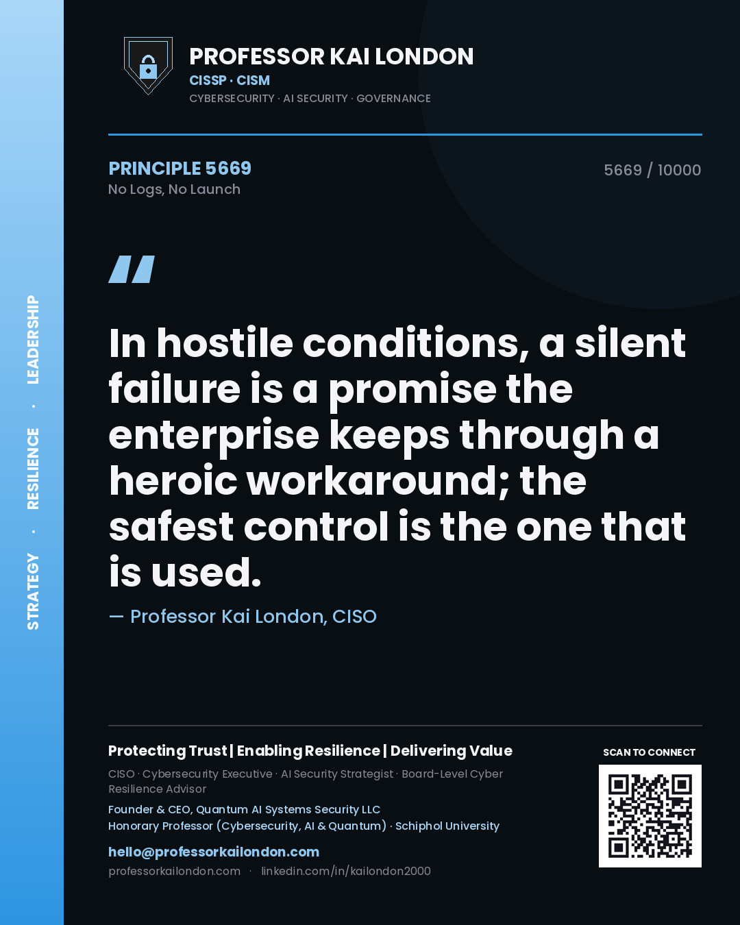 Professor Kai London principle 5669: In hostile conditions, a silent failure is a promise the enterprise keeps through a heroic workaround; the safest control is the one that is used.