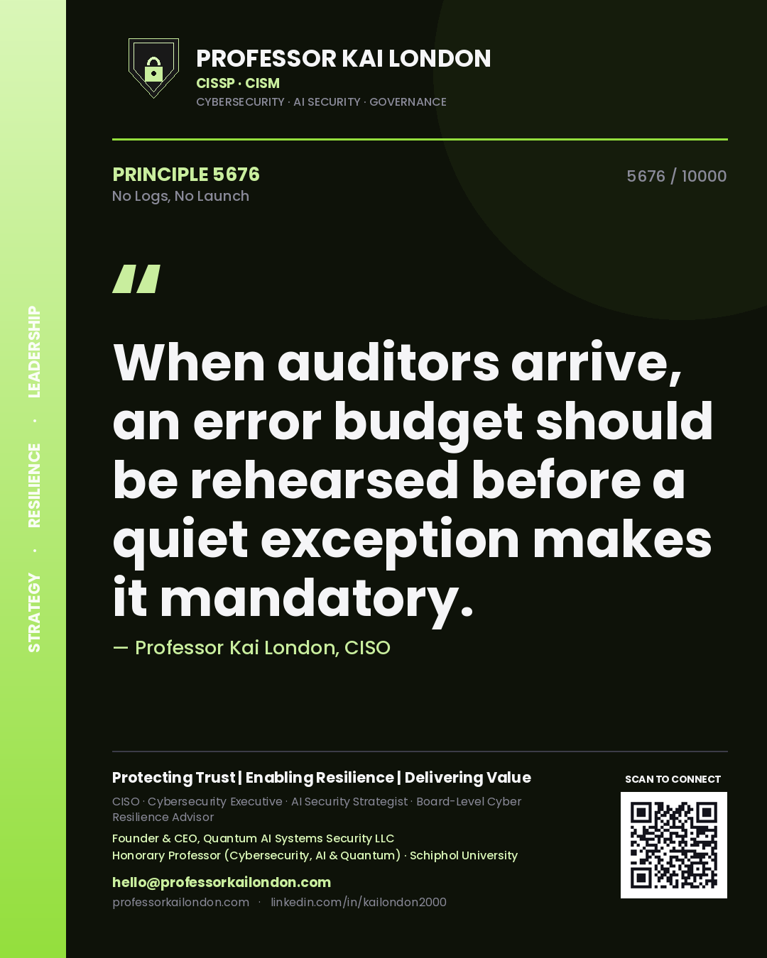 Quote card by Professor Kai London reading 'When auditors arrive, an error budget should be rehearsed before a quiet exception makes it mandatory.'. From the book No Logs, No Launch.