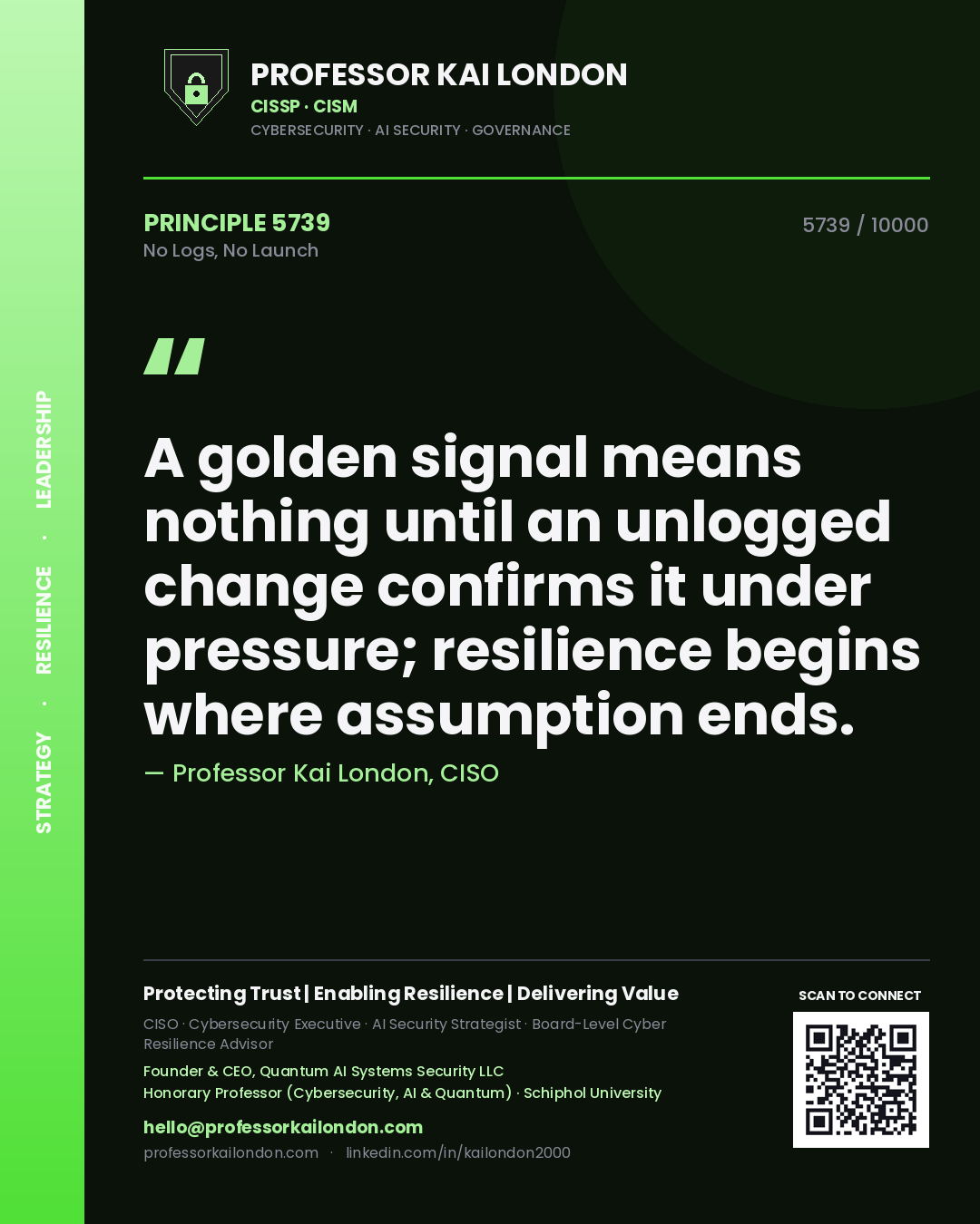 Quote card by Professor Kai London reading 'A golden signal means nothing until an unlogged change confirms it under pressure; resilience begins where assumption ends.'. From the book No Logs, No Launch.