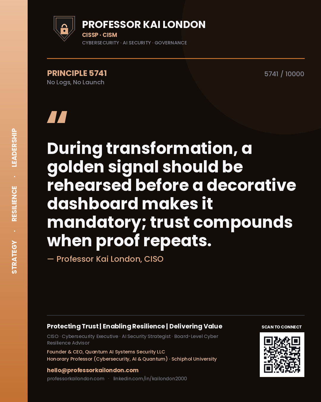 Quote card by Professor Kai London reading 'During transformation, a golden signal should be rehearsed before a decorative dashboard makes it mandatory; trust compounds when proof repeats.'. From the book No Logs, No Launch.