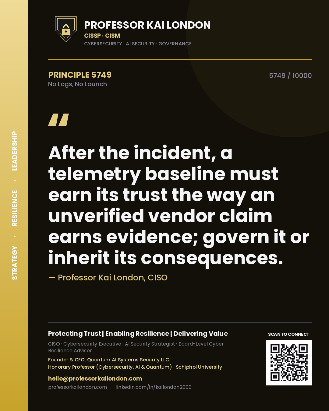 Quote card by Professor Kai London reading 'After the incident, a telemetry baseline must earn its trust the way an unverified vendor claim earns evidence; govern it or inherit its consequences.'. From the book No Logs, No Launch.