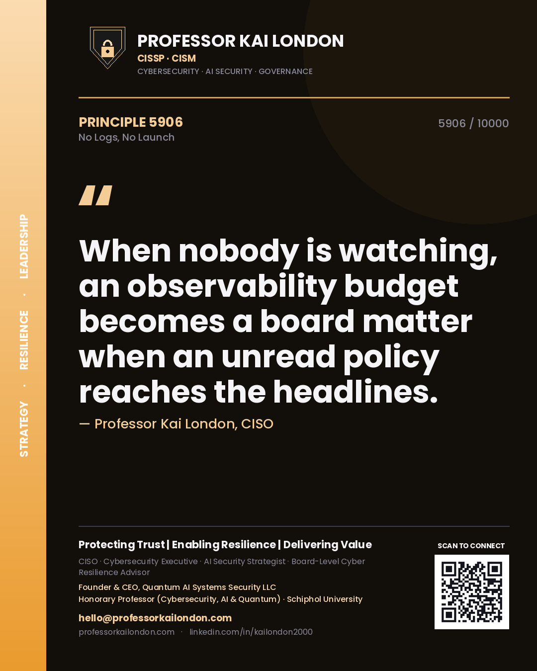 Quote card by Professor Kai London reading 'When nobody is watching, an observability budget becomes a board matter when an unread policy reaches the headlines.'. From the book No Logs, No Launch.