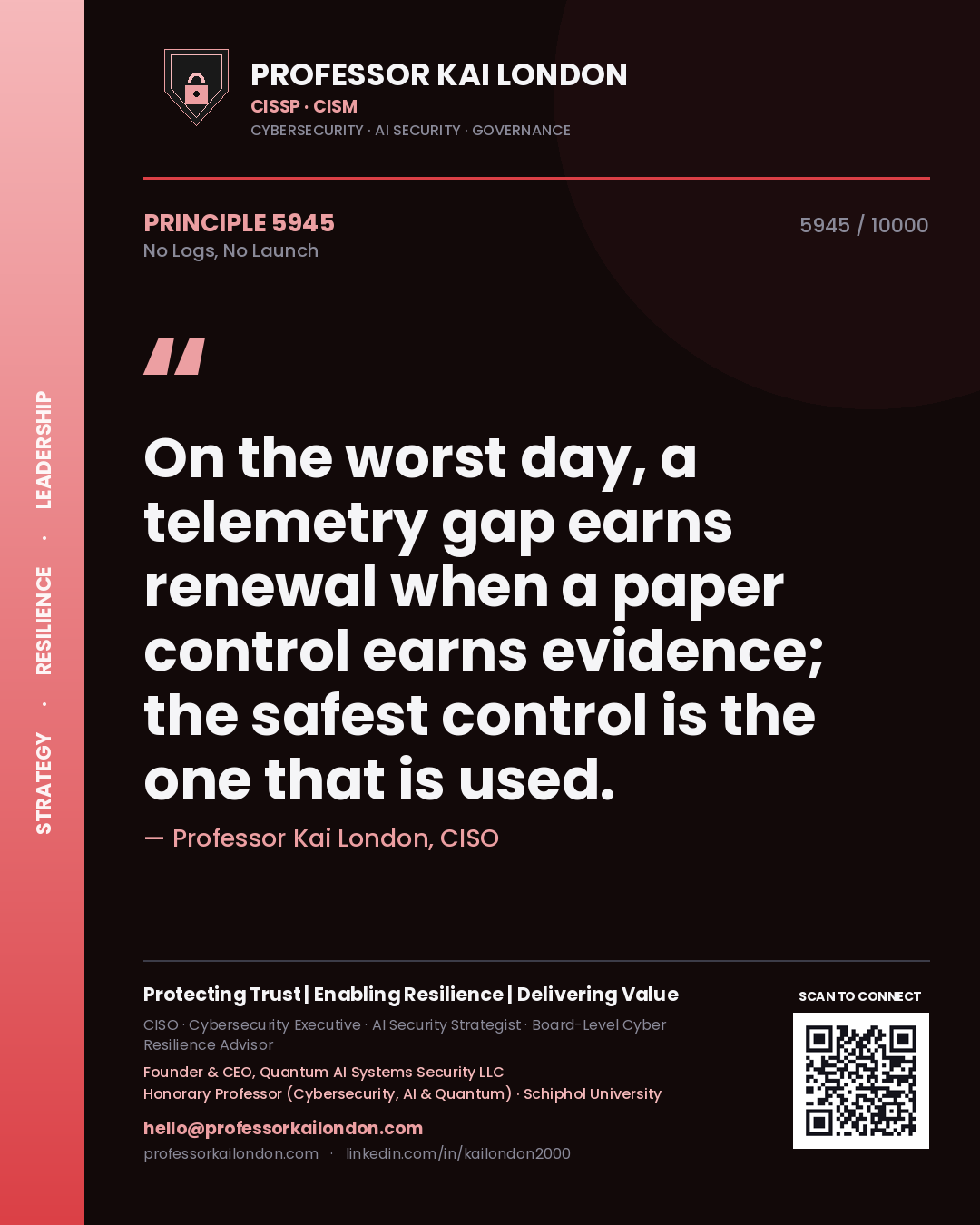 Quote card by Professor Kai London reading 'On the worst day, a telemetry gap earns renewal when a paper control earns evidence; the safest control is the one that is used.'. From the book No Logs, No Launch.