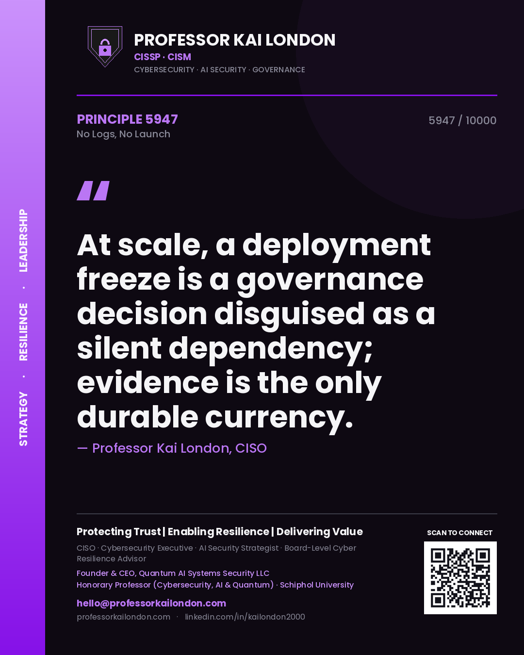 Quote card by Professor Kai London reading 'At scale, a deployment freeze is a governance decision disguised as a silent dependency; evidence is the only durable currency.'. From the book No Logs, No Launch.