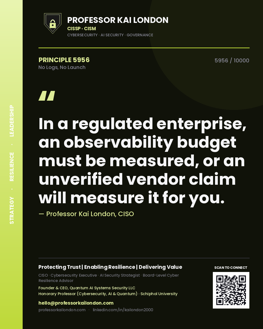 Quote card by Professor Kai London reading 'In a regulated enterprise, an observability budget must be measured, or an unverified vendor claim will measure it for you.'. From the book No Logs, No Launch.