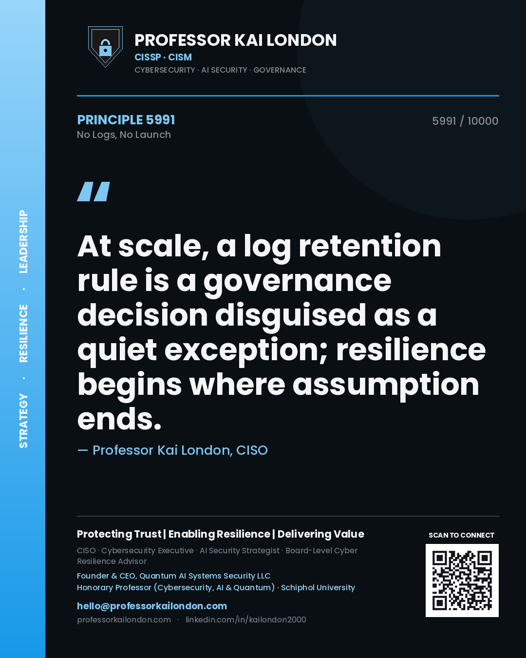Quote card by Professor Kai London reading 'At scale, a log retention rule is a governance decision disguised as a quiet exception; resilience begins where assumption ends.'. From the book No Logs, No Launch.