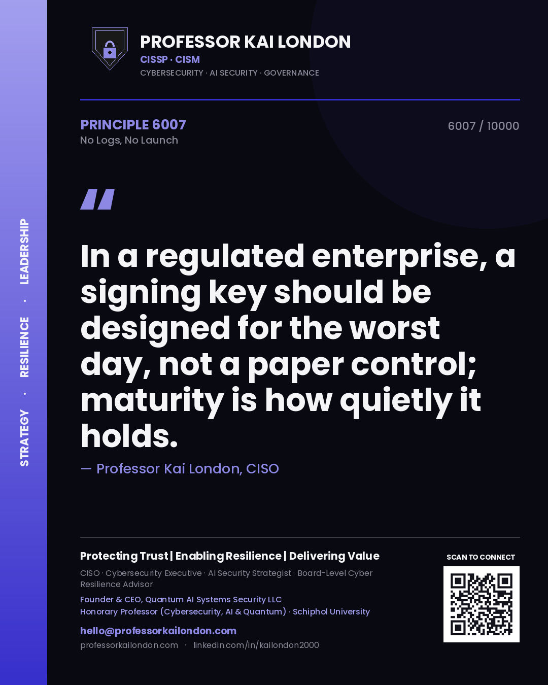 Quote card by Professor Kai London reading 'In a regulated enterprise, a signing key should be designed for the worst day, not a paper control; maturity is how quietly it holds.'. From the book No Logs, No Launch.
