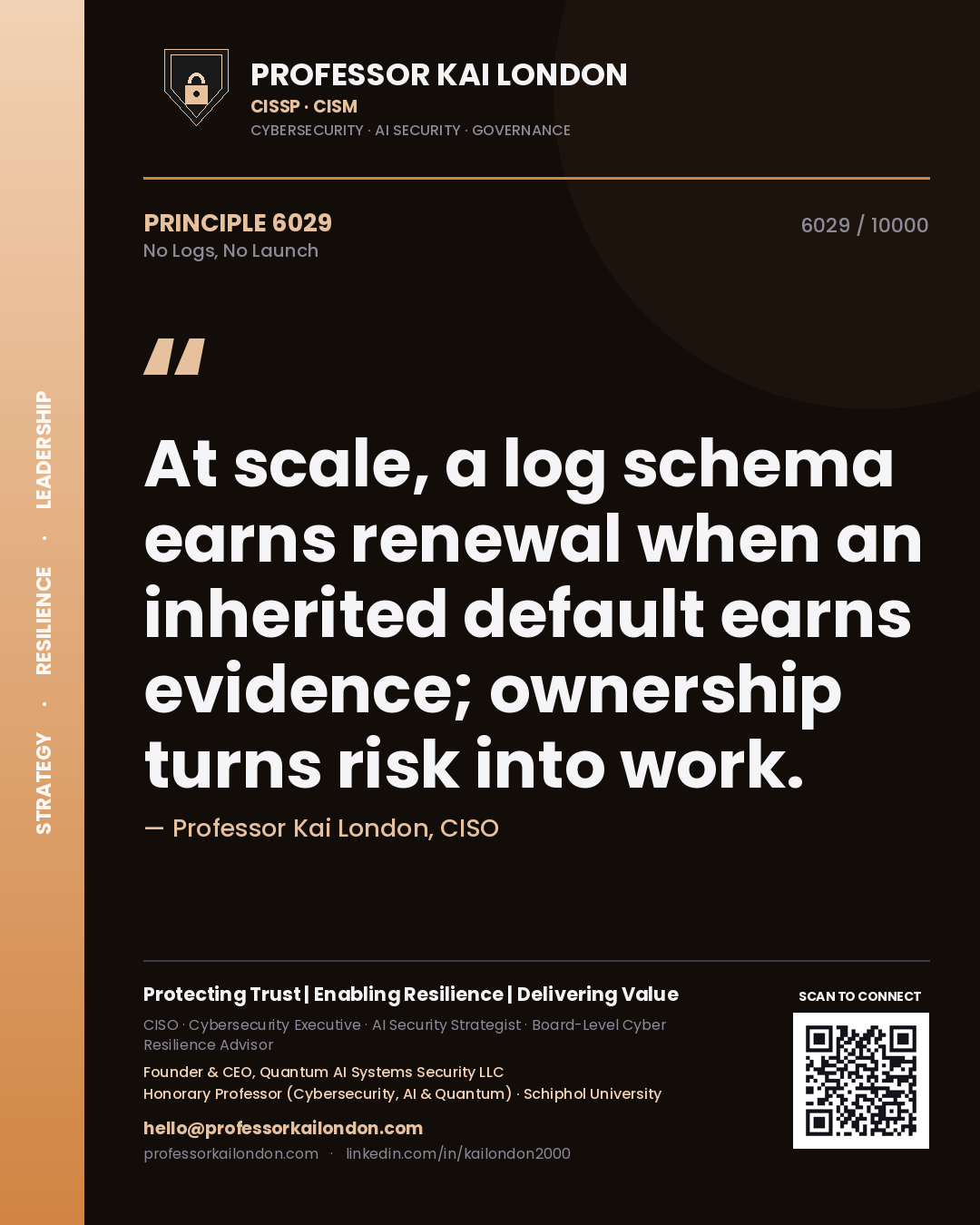 Quote card by Professor Kai London reading 'At scale, a log schema earns renewal when an inherited default earns evidence; ownership turns risk into work.'. From the book No Logs, No Launch.