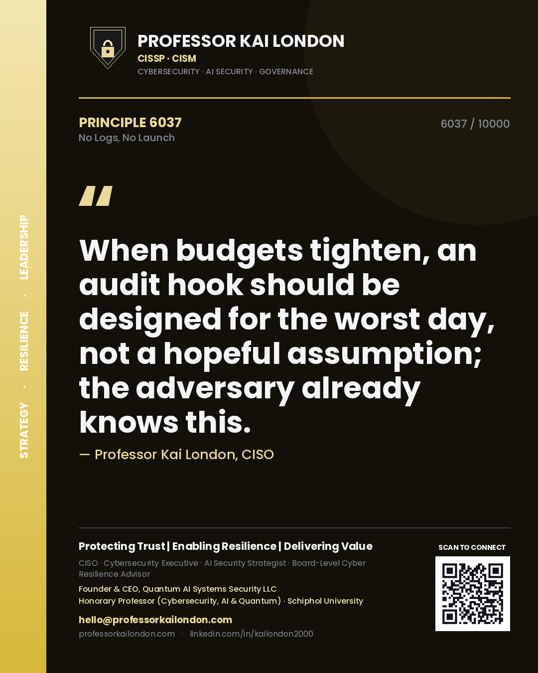 Quote card by Professor Kai London reading 'When budgets tighten, an audit hook should be designed for the worst day, not a hopeful assumption; the adversary already knows this.'. From the book No Logs, No Launch.