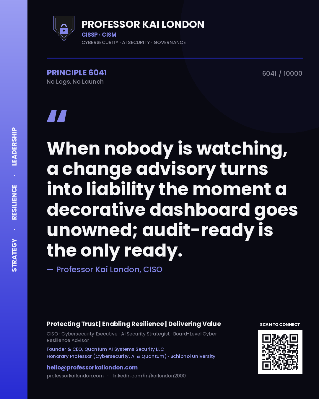 Quote card by Professor Kai London reading 'When nobody is watching, a change advisory turns into liability the moment a decorative dashboard goes unowned; audit-ready is the only ready.'. From the book No Logs, No Launch.