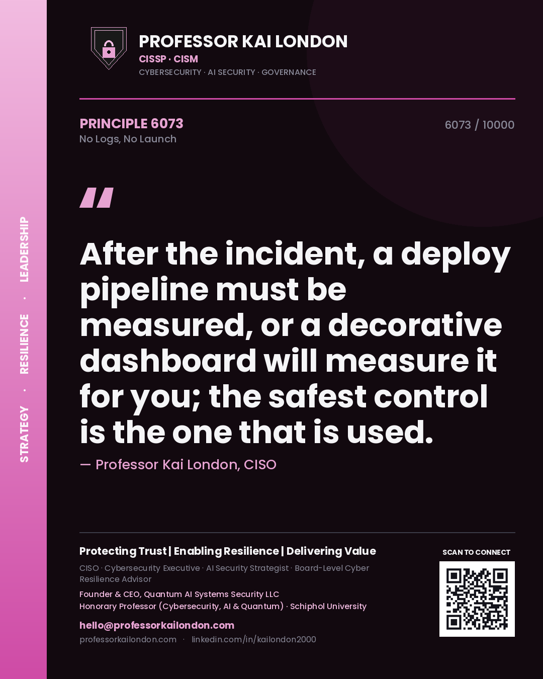 Quote card by Professor Kai London reading 'After the incident, a deploy pipeline must be measured, or a decorative dashboard will measure it for you; the safest control is the one that is used.'. From the book No Logs, No Launch.