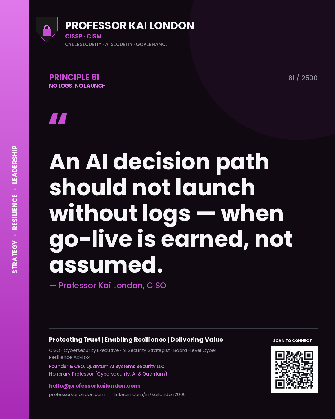 Quote card by Professor Kai London reading 'An AI decision path should not launch without logs — when go-live is earned, not assumed.'. From the book No Logs, No Launch.
