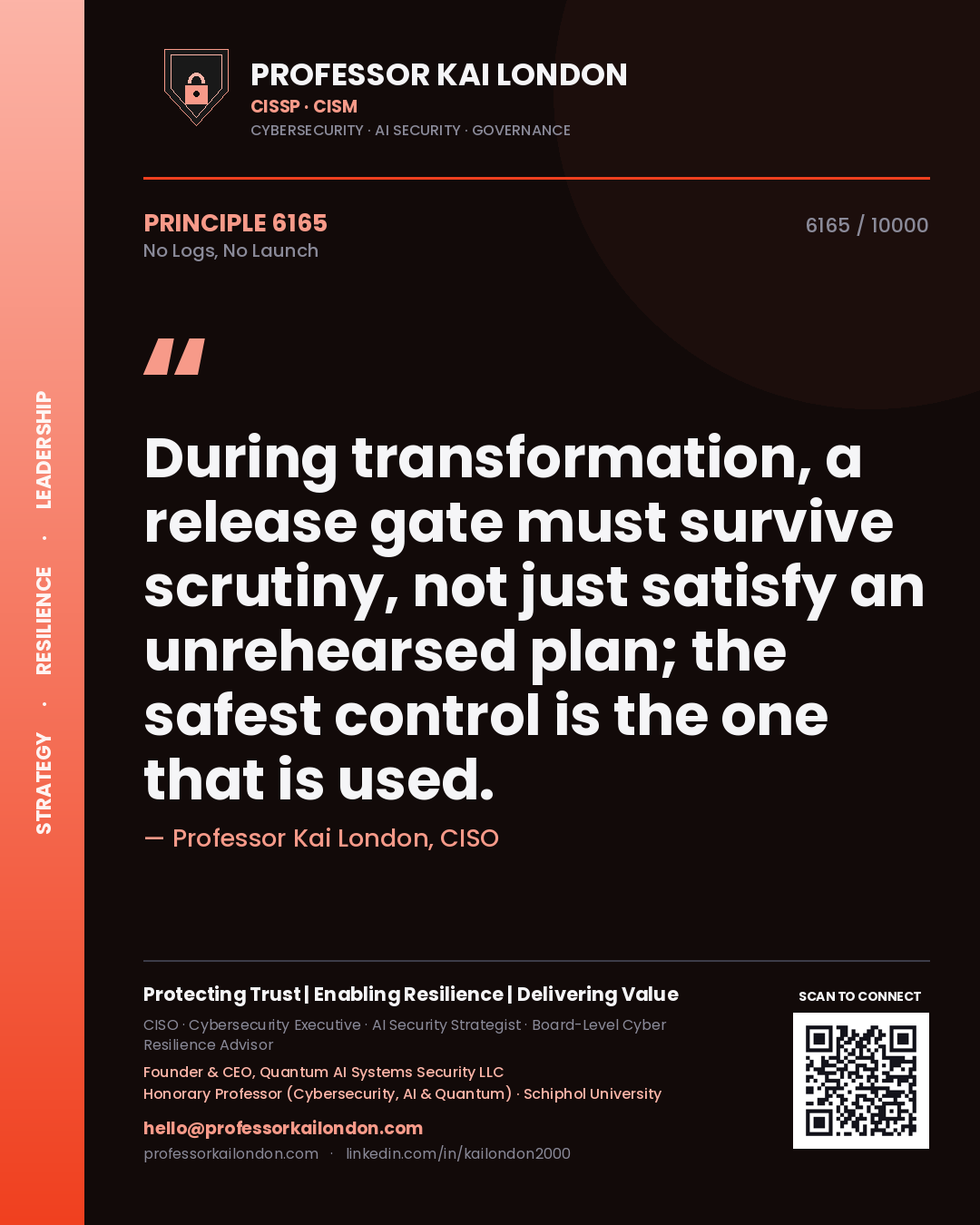 Professor Kai London principle 6165: During transformation, a release gate must survive scrutiny, not just satisfy an unrehearsed plan; the safest control is the one that is used.