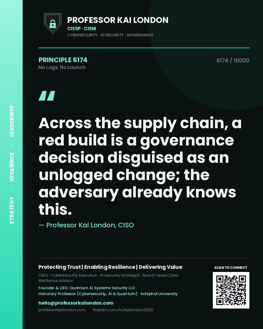 Quote card by Professor Kai London reading 'Across the supply chain, a red build is a governance decision disguised as an unlogged change; the adversary already knows this.'. From the book No Logs, No Launch.