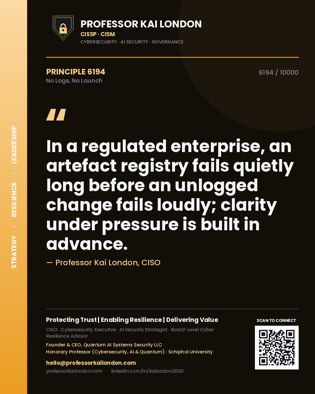 Professor Kai London principle 6194: In a regulated enterprise, an artefact registry fails quietly long before an unlogged change fails loudly; clarity under pressure is built in advance.