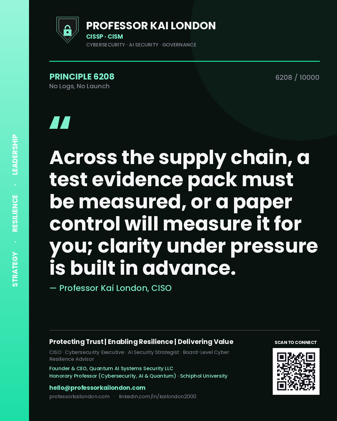 Professor Kai London principle 6208: Across the supply chain, a test evidence pack must be measured, or a paper control will measure it for you; clarity under pressure is built in advance.