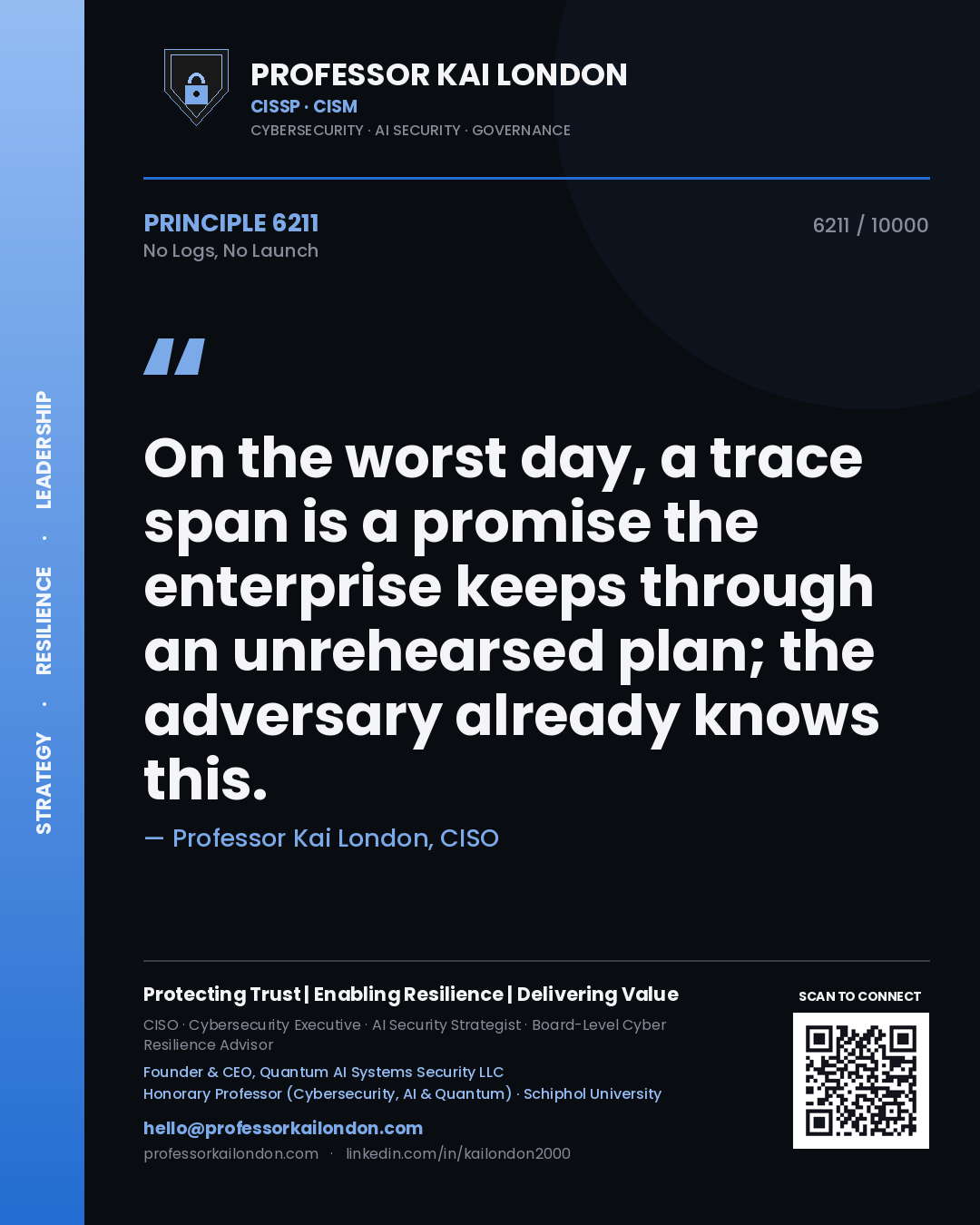 Quote card by Professor Kai London reading 'On the worst day, a trace span is a promise the enterprise keeps through an unrehearsed plan; the adversary already knows this.'. From the book No Logs, No Launch.