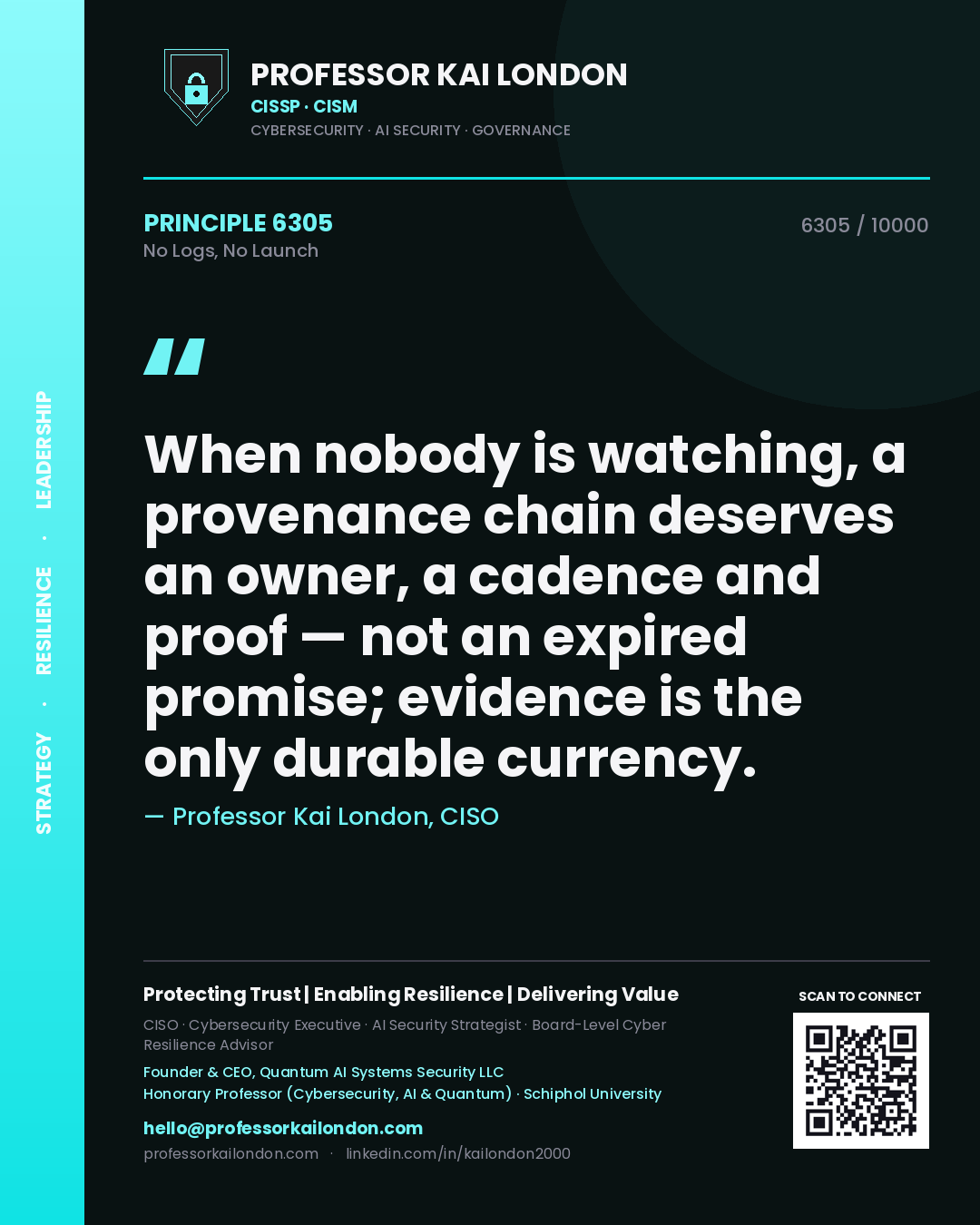 Professor Kai London principle 6305: When nobody is watching, a provenance chain deserves an owner, a cadence and proof — not an expired promise; evidence is the only durable currency.