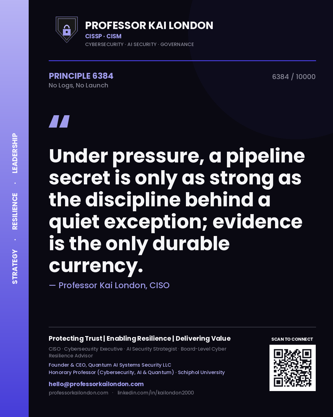 Quote card by Professor Kai London reading 'Under pressure, a pipeline secret is only as strong as the discipline behind a quiet exception; evidence is the only durable currency.'. From the book No Logs, No Launch.