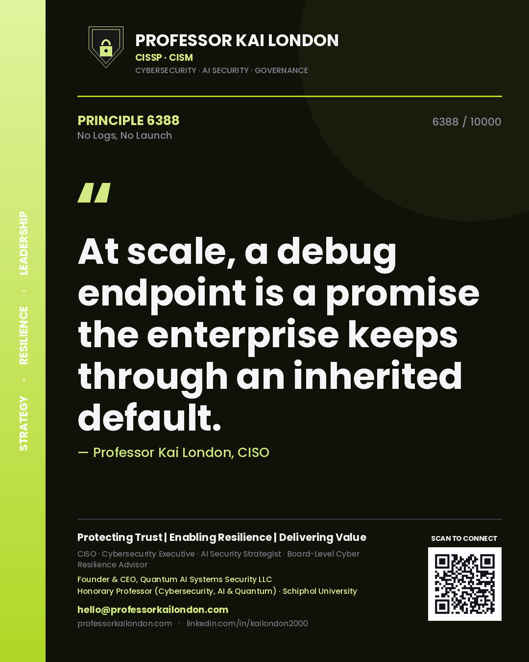 Quote card by Professor Kai London reading 'At scale, a debug endpoint is a promise the enterprise keeps through an inherited default.'. From the book No Logs, No Launch.