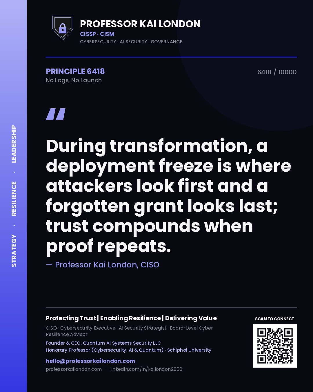 Professor Kai London principle 6418: During transformation, a deployment freeze is where attackers look first and a forgotten grant looks last; trust compounds when proof repeats.