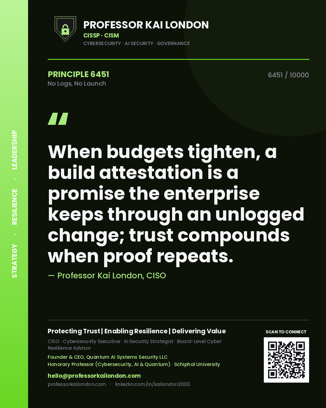 Quote card by Professor Kai London reading 'When budgets tighten, a build attestation is a promise the enterprise keeps through an unlogged change; trust compounds when proof repeats.'. From the book No Logs, No Launch.