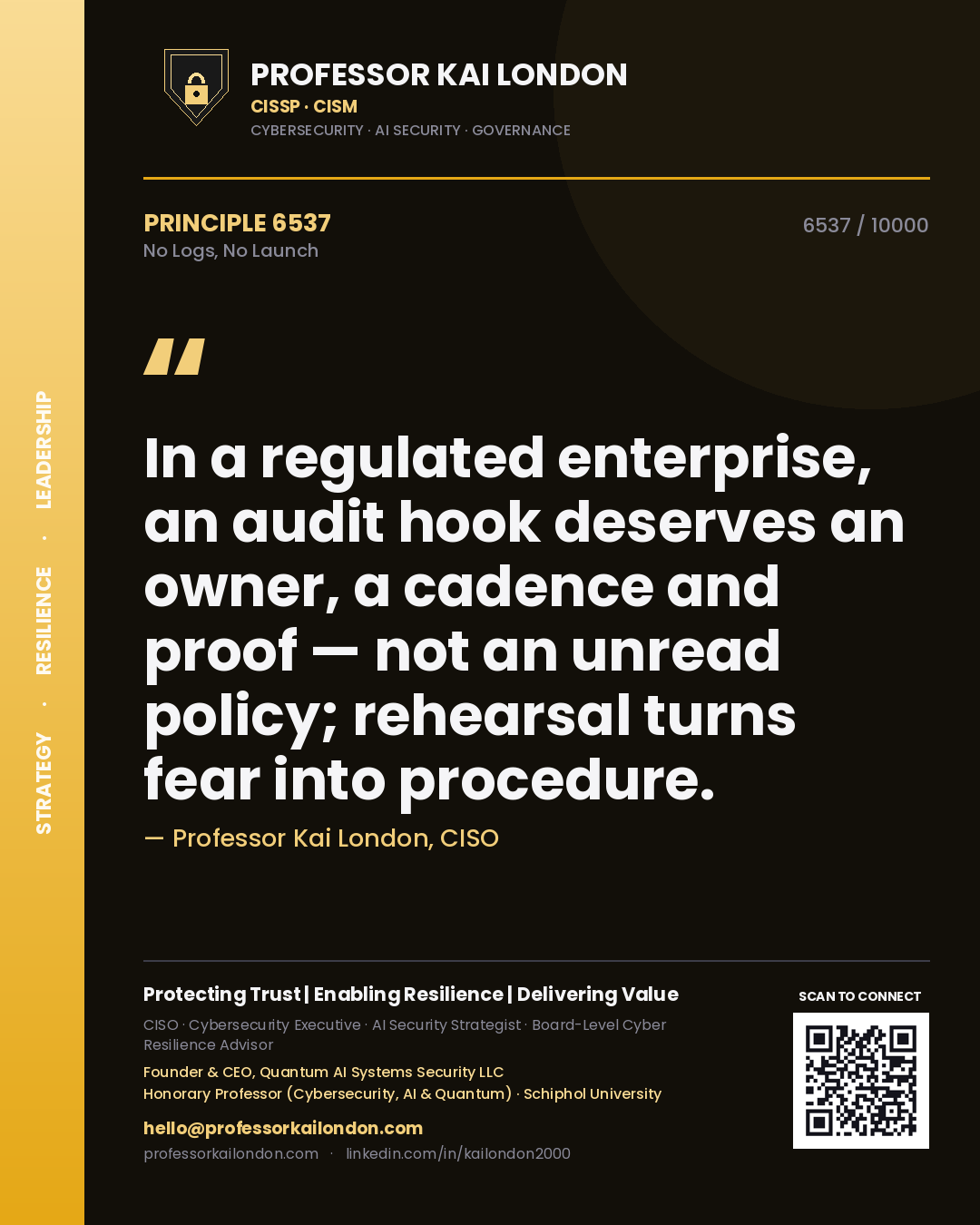 Quote card by Professor Kai London reading 'In a regulated enterprise, an audit hook deserves an owner, a cadence and proof — not an unread policy; rehearsal turns fear into procedure.'. From the book No Logs, No Launch.