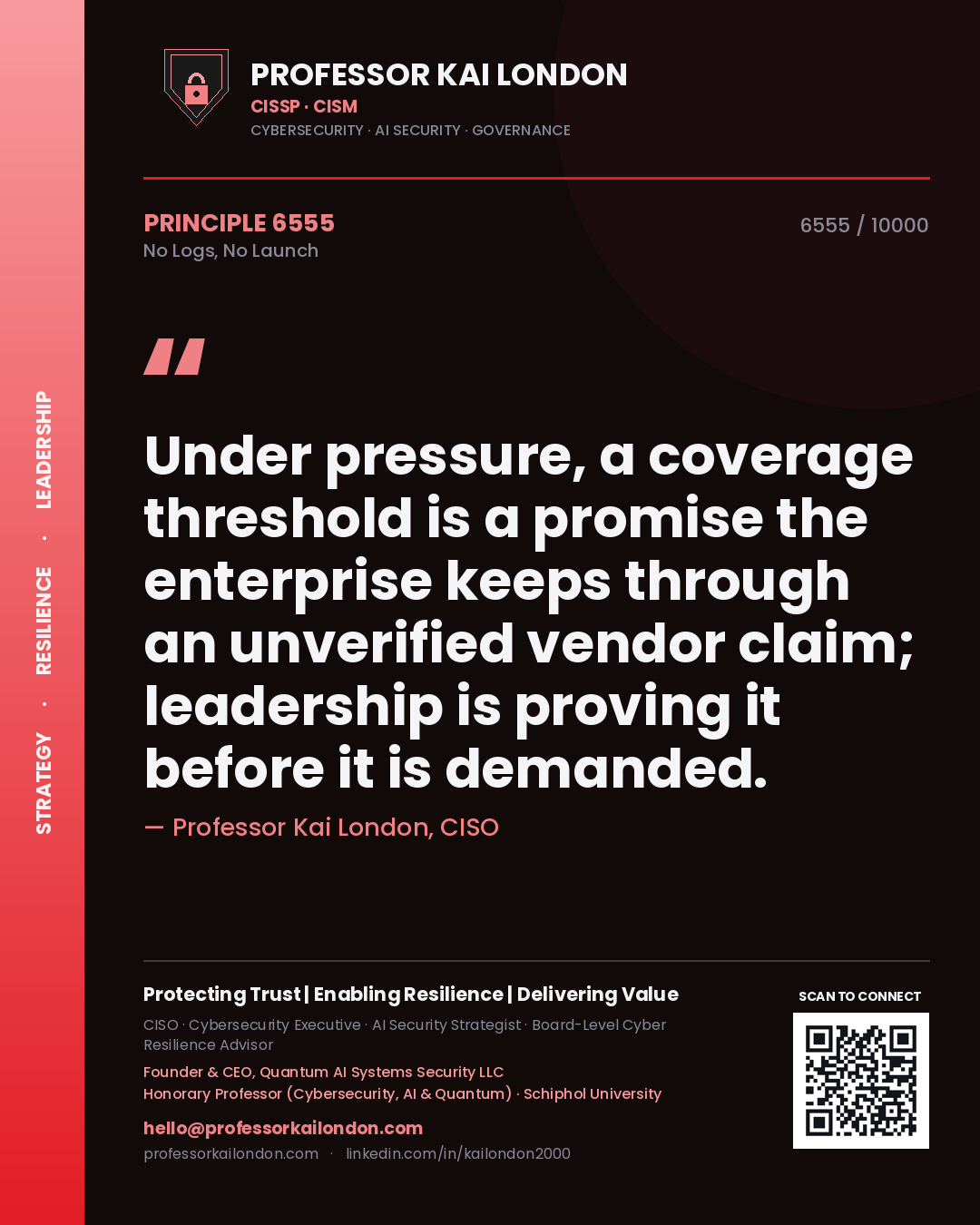 Quote card by Professor Kai London reading 'Under pressure, a coverage threshold is a promise the enterprise keeps through an unverified vendor claim; leadership is proving it before it is demanded.'. From the book No Logs, No Launch.