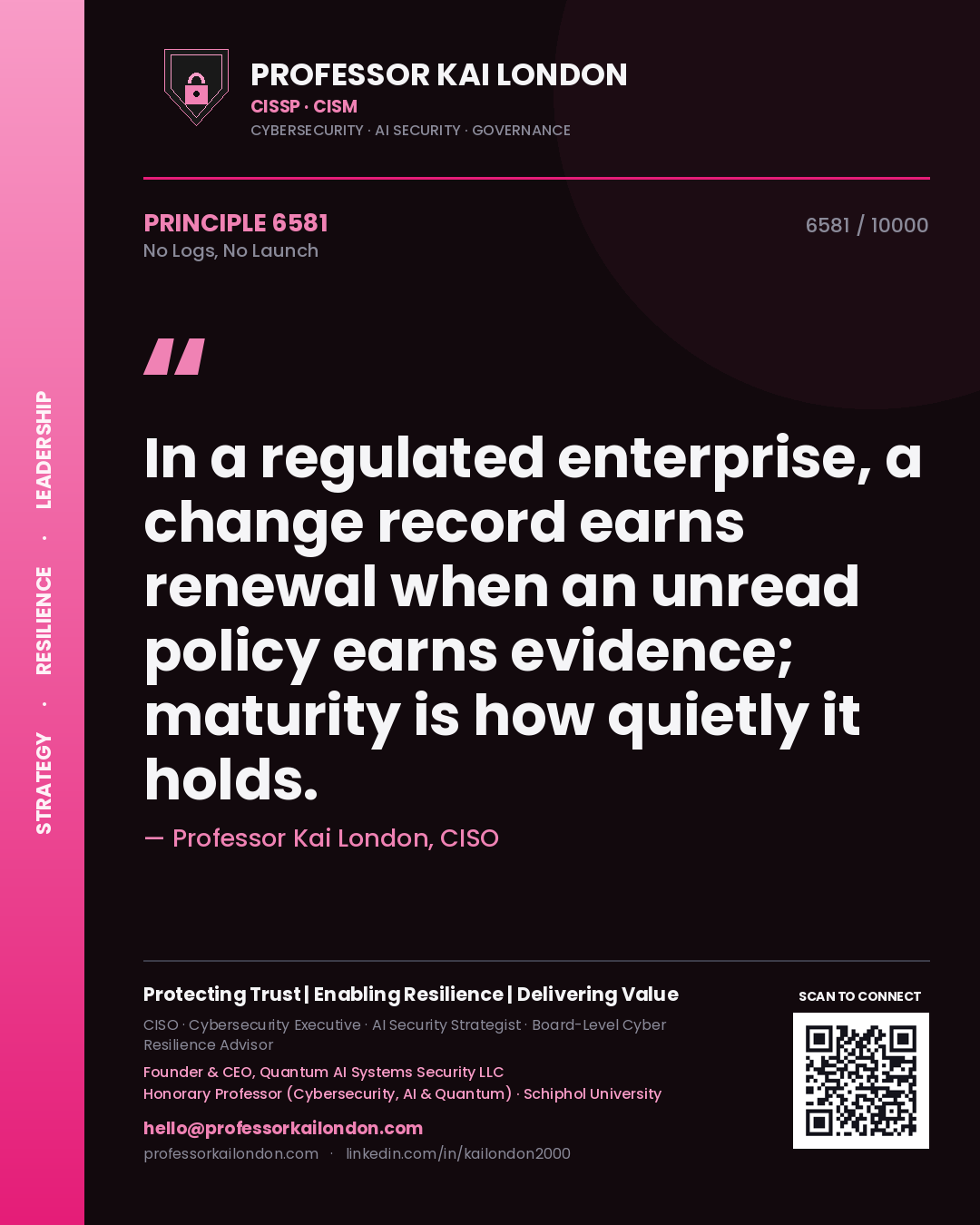 Quote card by Professor Kai London reading 'In a regulated enterprise, a change record earns renewal when an unread policy earns evidence; maturity is how quietly it holds.'. From the book No Logs, No Launch.