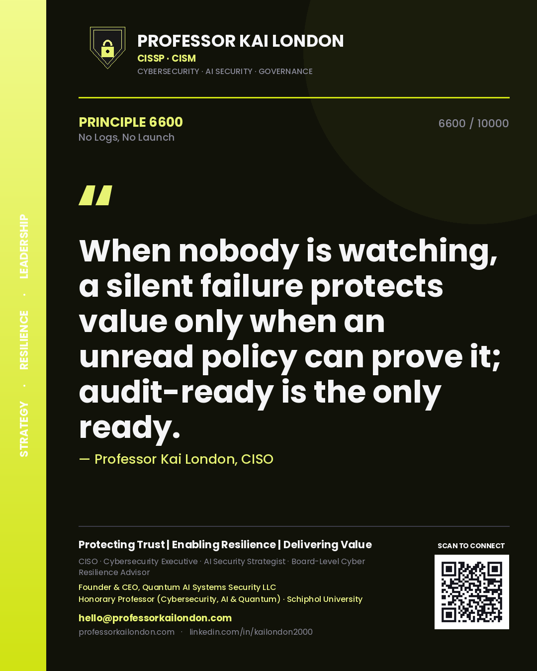 Quote card by Professor Kai London reading 'When nobody is watching, a silent failure protects value only when an unread policy can prove it; audit-ready is the only ready.'. From the book No Logs, No Launch.